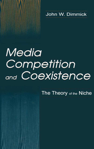 Media Competition and Coexistence: the theory of the Niche (Routledge Communication Series)