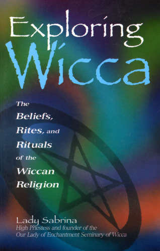 Exploring Wicca: The Beliefs, Rites, and Rituals of the Wiccan Religion (Exploring Series)