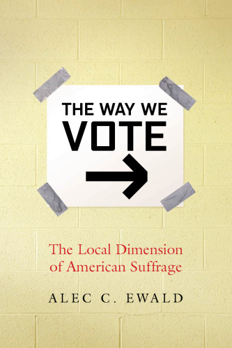The Way We Vote: The Local Dimension of American Suffrage