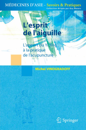 L'esprit de l'aiguille : L'apport du Yi Jing a la pratique de l'acupuncture (Medecines d'Asie: Savoirs et Pratique)