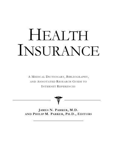 Health Insurance - A Medical Dictionary, Bibliography, and Annotated Research Guide to Internet References