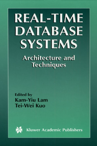 Real-Time Database Systems - Architecture and Techniques (The Kluwer International Series in Engineering and Computer Science Volume 593) (The Springer ... Series in Engineering and Computer Science)