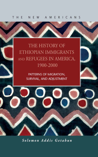 The History of Ethiopian Immigrants and Refugees in America, 1900-2000 (The New Americans: Recent Immigration and American Society)