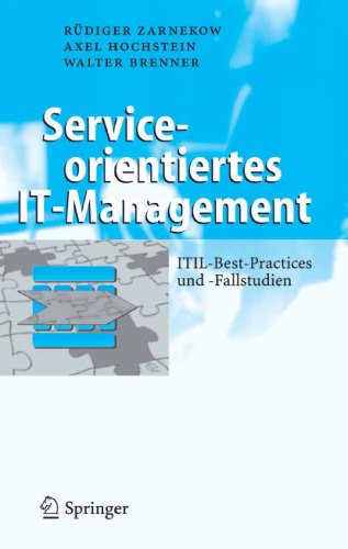 Serviceorientiertes IT-Management: ITIL-Best-Practices und -Fallstudien (Business Engineering)