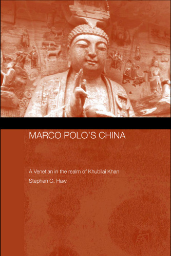 Marco Polo in China: A Venetian in the Realm of Khubilai Khan (Routledgecurzon Studies on the Early History of Asia)