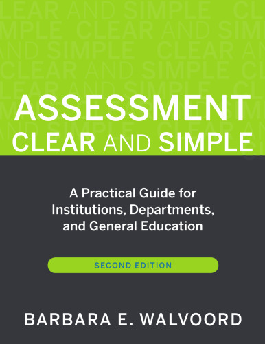 Assessment Clear and Simple: A Practical Guide for Institutions, Departments, and General Education, Second Edition