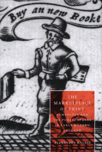 The Marketplace of Print: Pamphlets and the Public Sphere in Early Modern England