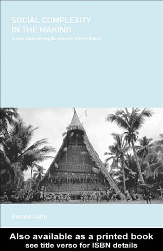 Social Complexity in the Making: A Case Study AMong the Arapesh of New Guinea