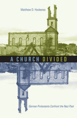 A Church Divided: German Protestants Confront the Nazi Past
