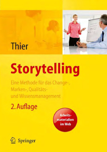 Storytelling: Eine Methode fur das Change-, Marken-, Qualitats- und Wissensmanagement. 2. Auflage