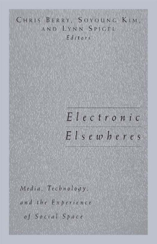 Electronic Elsewheres: Media, Technology, and the Experience of Social Space