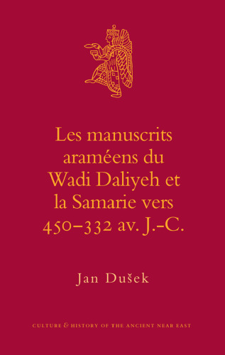 Les manuscrits arameens du Wadi Daliyeh et la Samarie vers 450-332 av. J.-C. (Culture and History of the Ancient Near East)