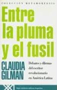 Entre La Pluma y El Fusil: Debates y Dilemas del Escritor Revolucionario En America Latina  Spanish