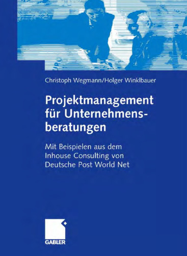 Projektmanagement fur Unternehmensberatungen: Mit Beispielen aus dem Inhouse Consulting von Deutsche Post World Net