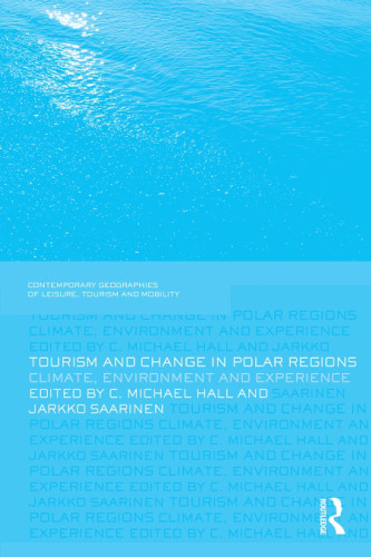 Tourism and Change in Polar Regions: Climate, Environments and Experiences (Contemporary Geographies of Leisure, Tourism and Mobility)
