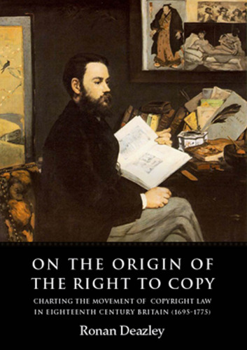 On the Origin of the Right to Copy: Charting the Movement of Copyright Law in Eighteenth-Century Britain (1695-1775)