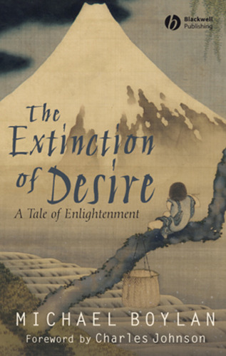 The Extinction of Desire: A Tale of Enlightenment (Blackwell Public Philosophy Series)