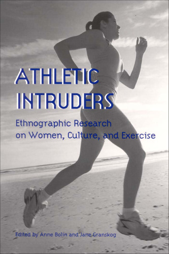 Athletic Intruders: Ethnographic Research on Women, Culture, and Exercise (S U N Y Series on Sport, Culture, and Social Relations)