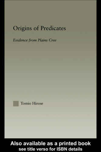 Origins of Predicates: Evidence from Plains Cree (Outstanding Dissertations in Linguistics)