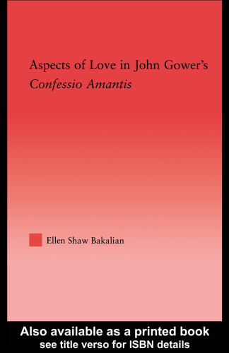 Aspects of Love in John Gower's Confessio Amantis (Studies in Medieval History Andculture, 25)