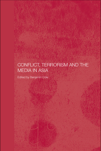 Conflict, Terrorism and the Media in Asia (Routledge Media, Culture and Social Change in Asia)