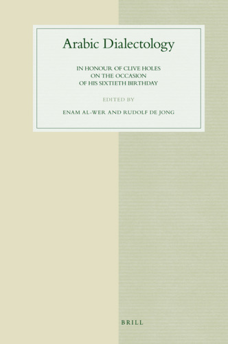 Arabic Dialectology: in Honour of Clive Holes on the Occasion of His Sixtieth Birthday (Studies in Semitic Languages and Linguistics, V. 53)