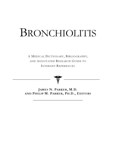 Bronchiolitis - A Medical Dictionary, Bibliography, and Annotated Research Guide to Internet References