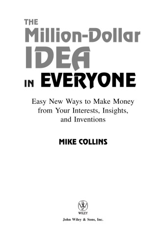 The Million-Dollar Idea in Everyone: Easy New Ways to Make Money from Your Interests, Insights, and Inventions