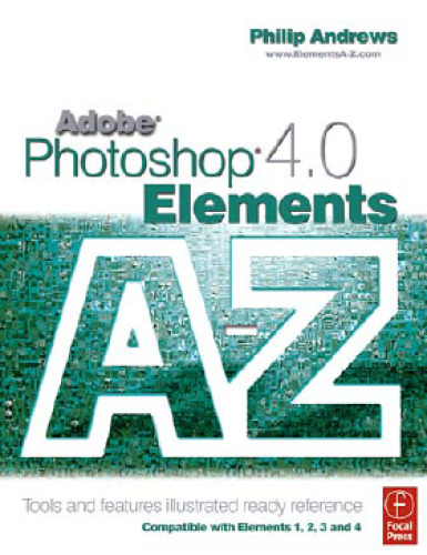 Adobe Photoshop Elements 4.0 A to Z: Tools and features illustrated ready reference