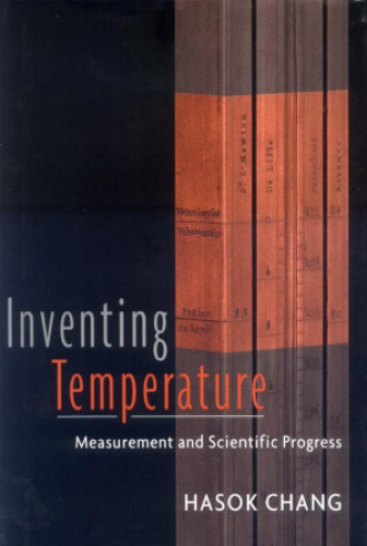 Inventing Temperature: Measurement and Scientific Progress (Oxford Studies in Philosophy of Science)