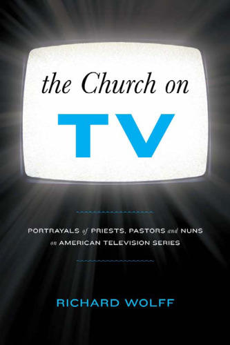 Church on TV: Portrayals of Priests, Pastors and Nuns on American Television Series