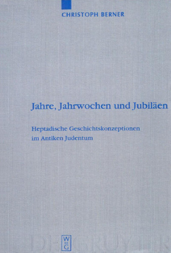 Jahre, Jahrwochen und Jubilaen: Heptadische Geschichtskonzeptionen im Antiken Judentum (Beiheft zur Zeitschrift fur die Alttestamentliche Wissenschaft)