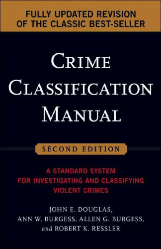 Crime Classification Manual: A Standard System for Investigating and Classifying Violent Crimes