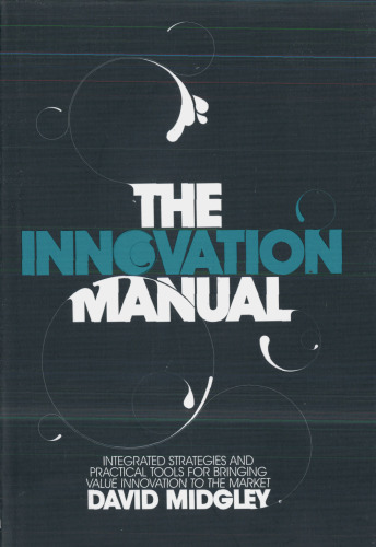 The Innovation Manual: Integrated Strategies and Practical Tools for Bringing Value Innovation to the Market