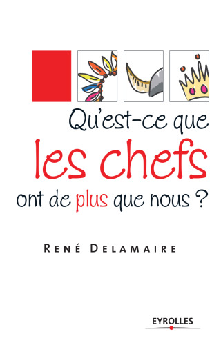 Qu'est-ce que les chefs ont de plus que nous ?