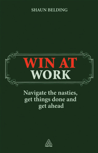 Win at Work: Navigate the Nasties, Get Things Done and Get Ahead