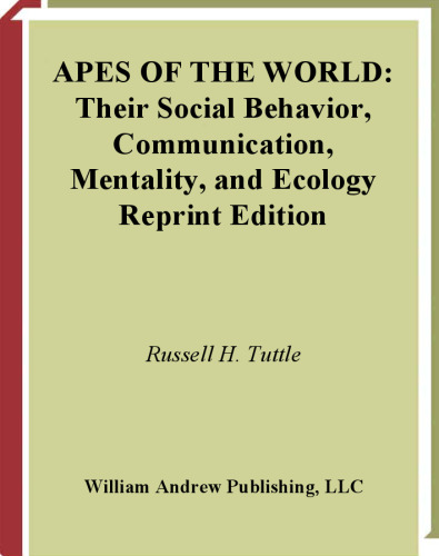 Apes of the World: Their Social Behavior, Communication, Mentality and Ecology