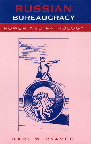 The Russian Bureaucracy: Power and Pathology