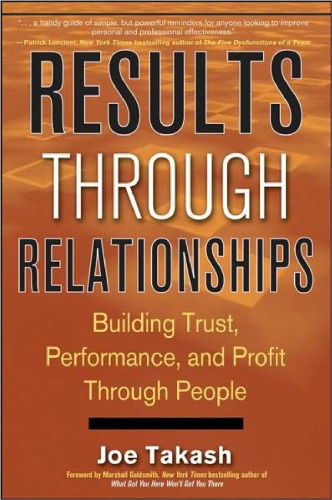 Results Through Relationships: Building Trust, Performance, and Profit Through People