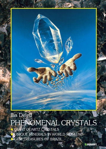 Phenomenal Crystals: Giant Quartz Crystals, Unique Minerals in World Museums, Gem Treasures of Brazil