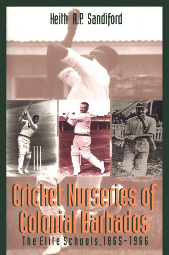 Cricket Nurseries of Colonial Barbados: the Elite Schools 1865-1966