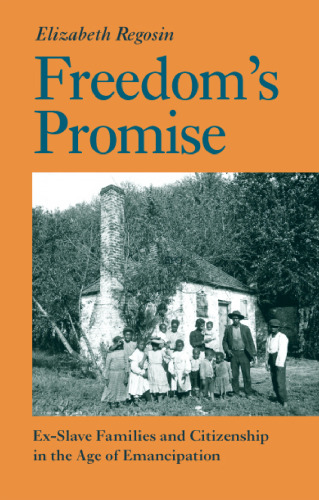 Freedom's Promise: Ex-Slave Families and Citizenship in the Age of Emancipation