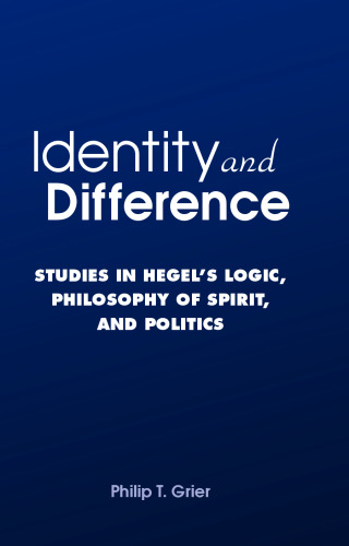 Identity and Difference: Studies in Hegel's Logic, Philosophy of Spirit, and Politics