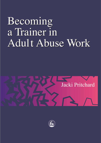 Becoming a Trainer in Adult Abuse Work: A Practical Guide