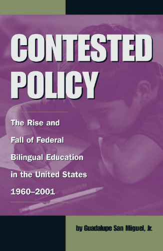 Contested Policy: The Rise and Fall of Federal Bilingual Education in the United States, 1960-2001 (Al Filo, No. 1)