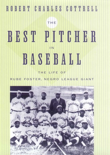 The Best Pitcher in Baseball: The Life of Rube Foster, Negro League Giant