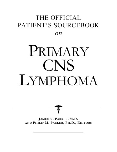 The Official Patient's Sourcebook on Primary Cns Lymphoma: A Revised and Updated Directory for the Internet Age