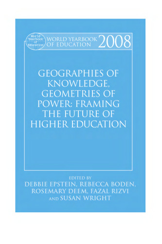 World Yearbook of Education 2008: Geographies of Knowledge, Geometries of Power: Higher Education in the 21st Century (World Yearbook of Education)