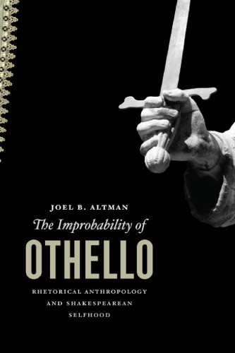 The Improbability of Othello: Rhetorical Anthropology and Shakespearean Selfhood