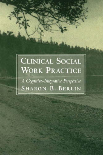Clinical Social Work Practice: A Cognitive-Integrative Perspective